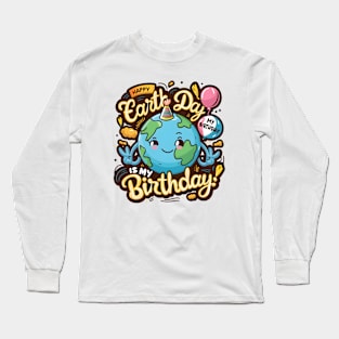 Happy Earth Day Is My Birthday Good For Lover Earth Day 2024 Long Sleeve T-Shirt